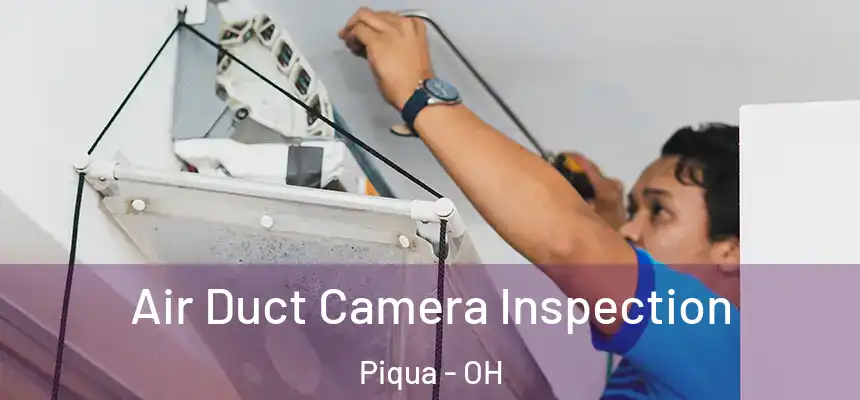 Air Duct Camera Inspection Piqua - OH