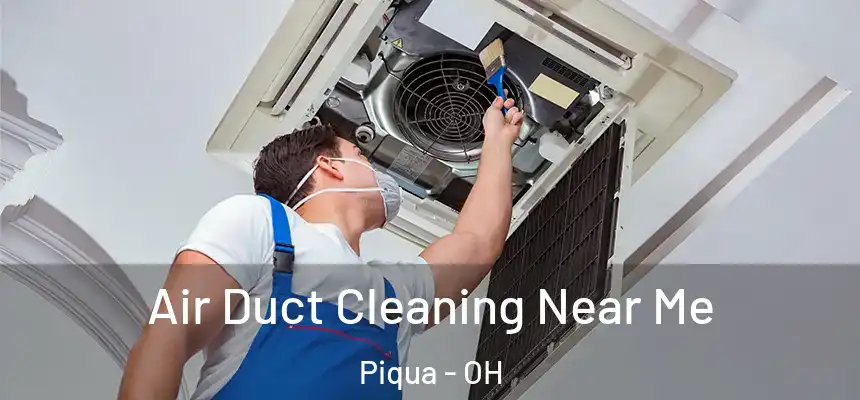  Air Duct Cleaning Near Me Piqua - OH