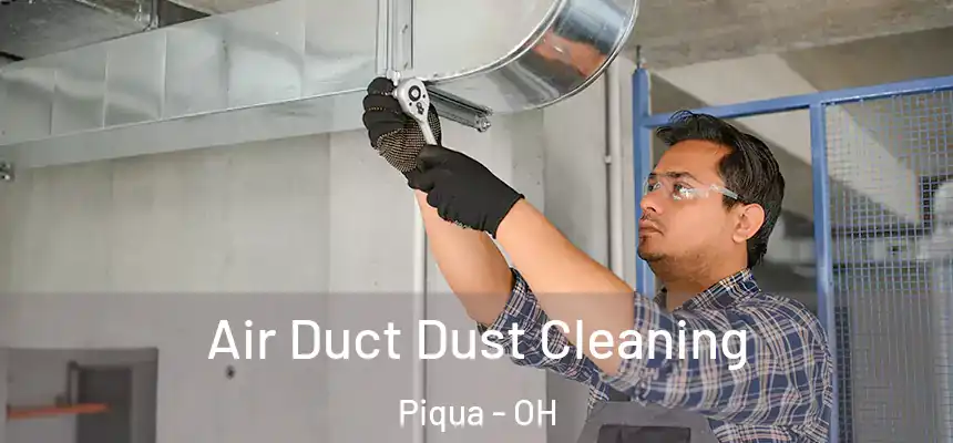  Air Duct Dust Cleaning Piqua - OH