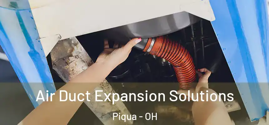 Air Duct Expansion Solutions Piqua - OH