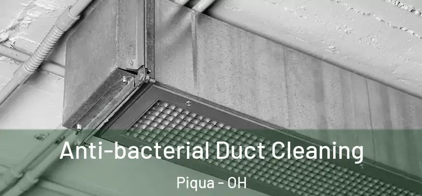  Anti-bacterial Duct Cleaning Piqua - OH
