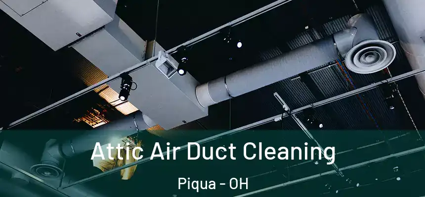 Attic Air Duct Cleaning Piqua - OH