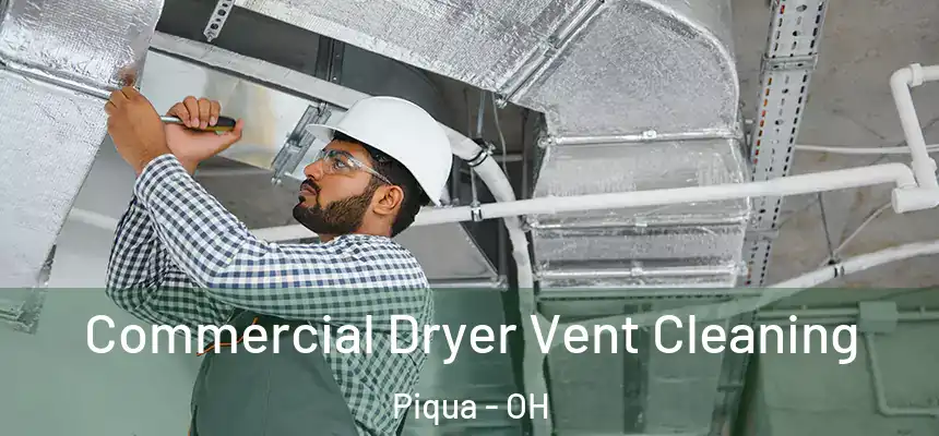  Commercial Dryer Vent Cleaning Piqua - OH