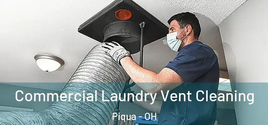  Commercial Laundry Vent Cleaning Piqua - OH