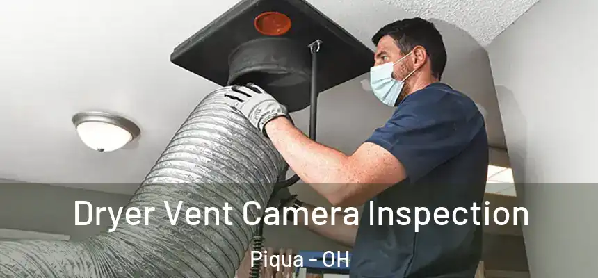  Dryer Vent Camera Inspection Piqua - OH