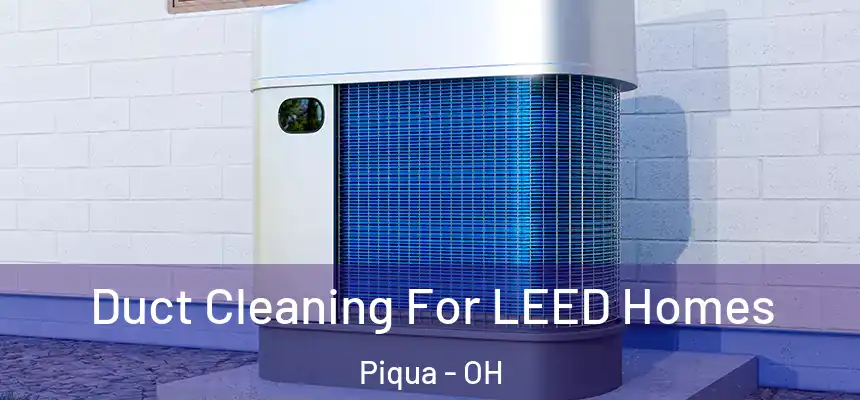 Duct Cleaning For LEED Homes Piqua - OH