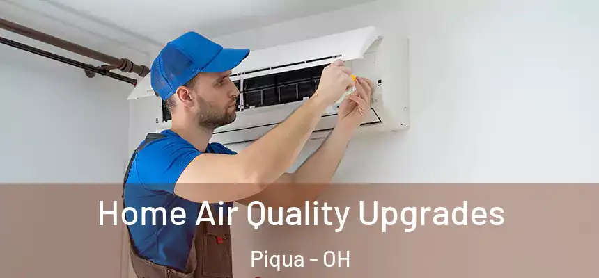  Home Air Quality Upgrades Piqua - OH