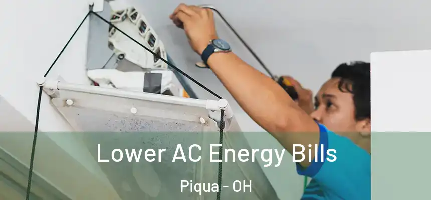  Lower AC Energy Bills Piqua - OH
