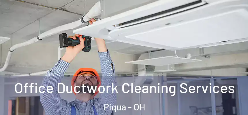  Office Ductwork Cleaning Services Piqua - OH