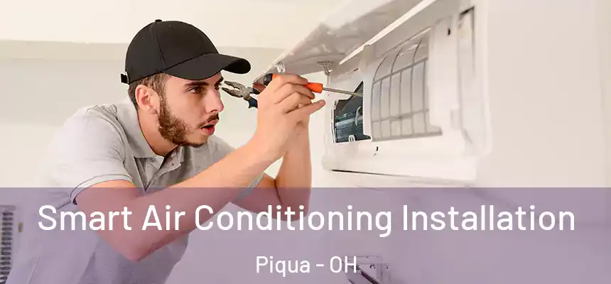  Smart Air Conditioning Installation Piqua - OH