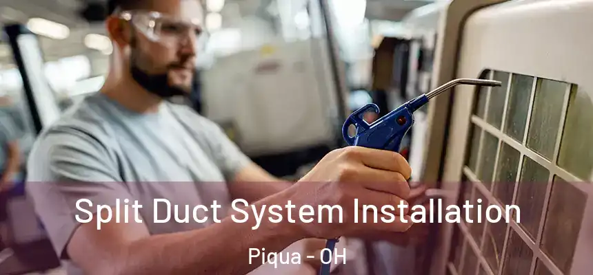  Split Duct System Installation Piqua - OH