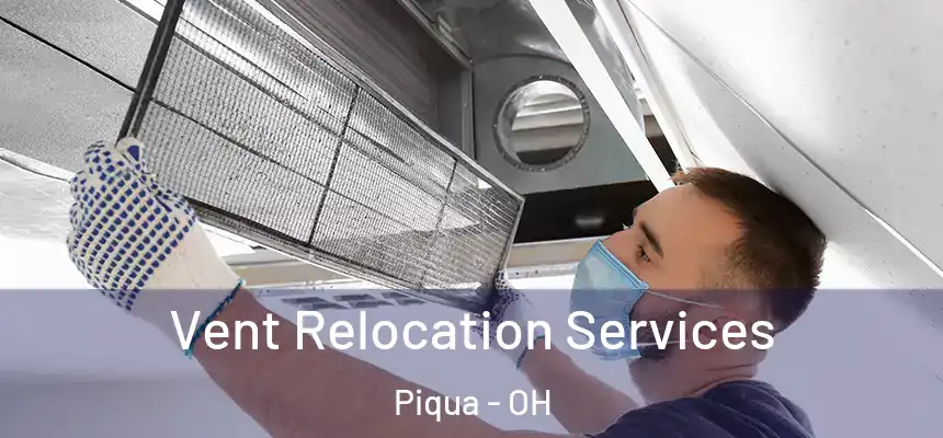  Vent Relocation Services Piqua - OH