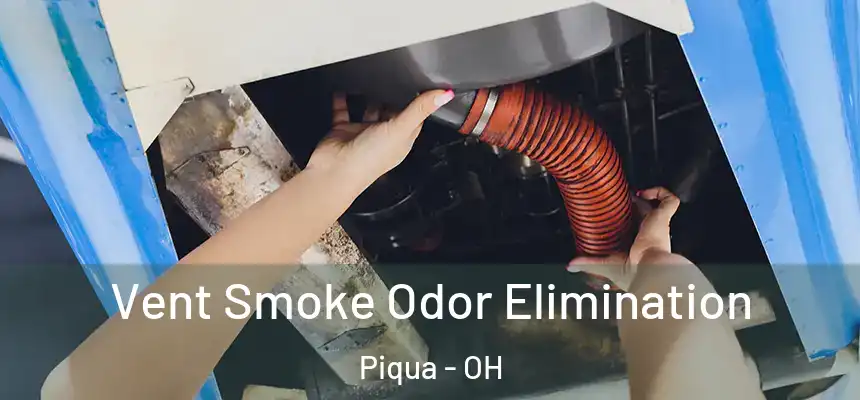 Vent Smoke Odor Elimination Piqua - OH